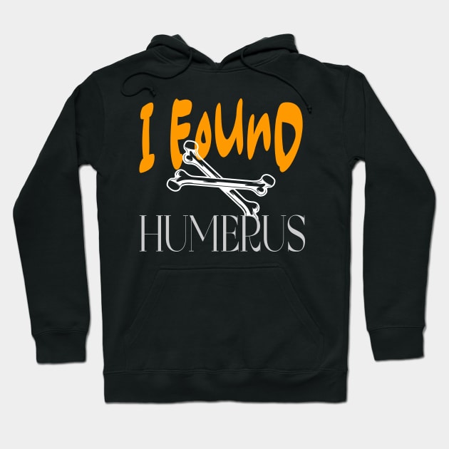 I Found Humerus Hoodie by Officail STORE